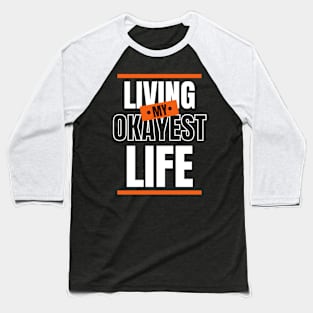 Living My Okayest Life Sarcastic Funny Saying Gift Baseball T-Shirt